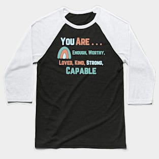 You are . . . Enough, Worthy, Lover, Kind, Strong, Capable Inspirational Baseball T-Shirt